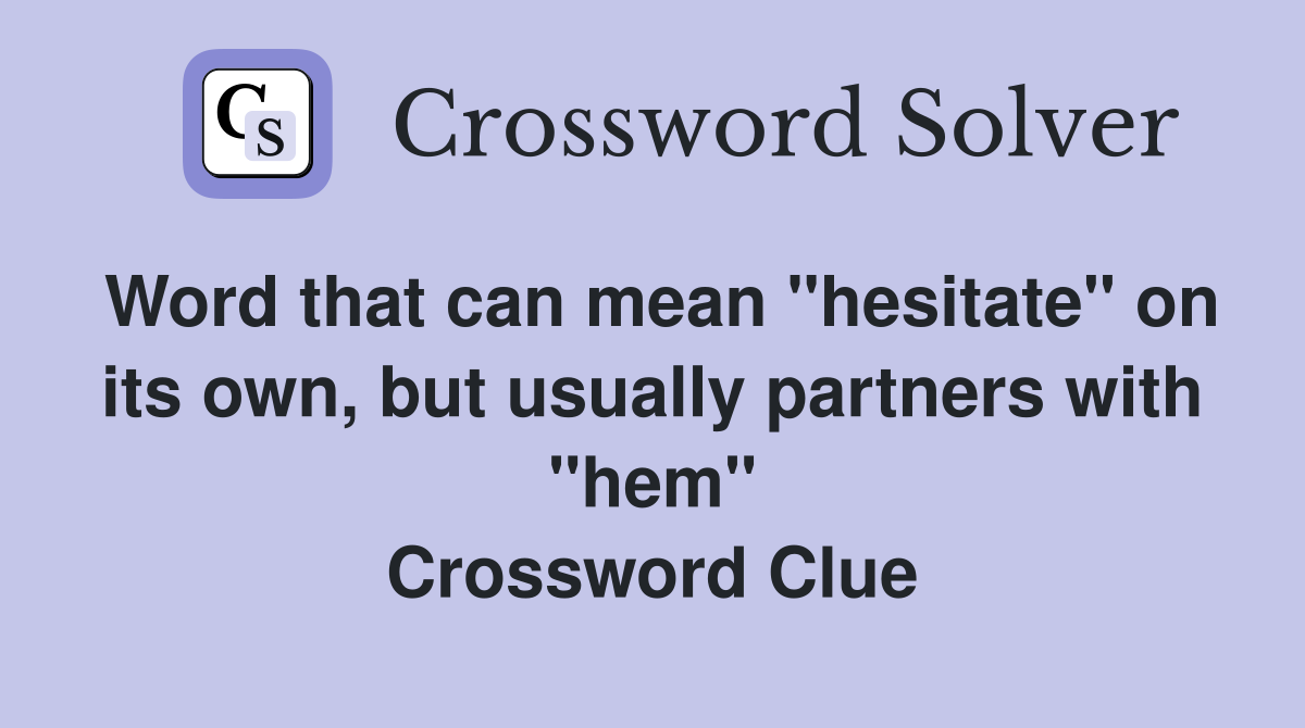 Word that can mean "hesitate" on its own, but usually partners with